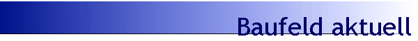 Baufeld aktuell